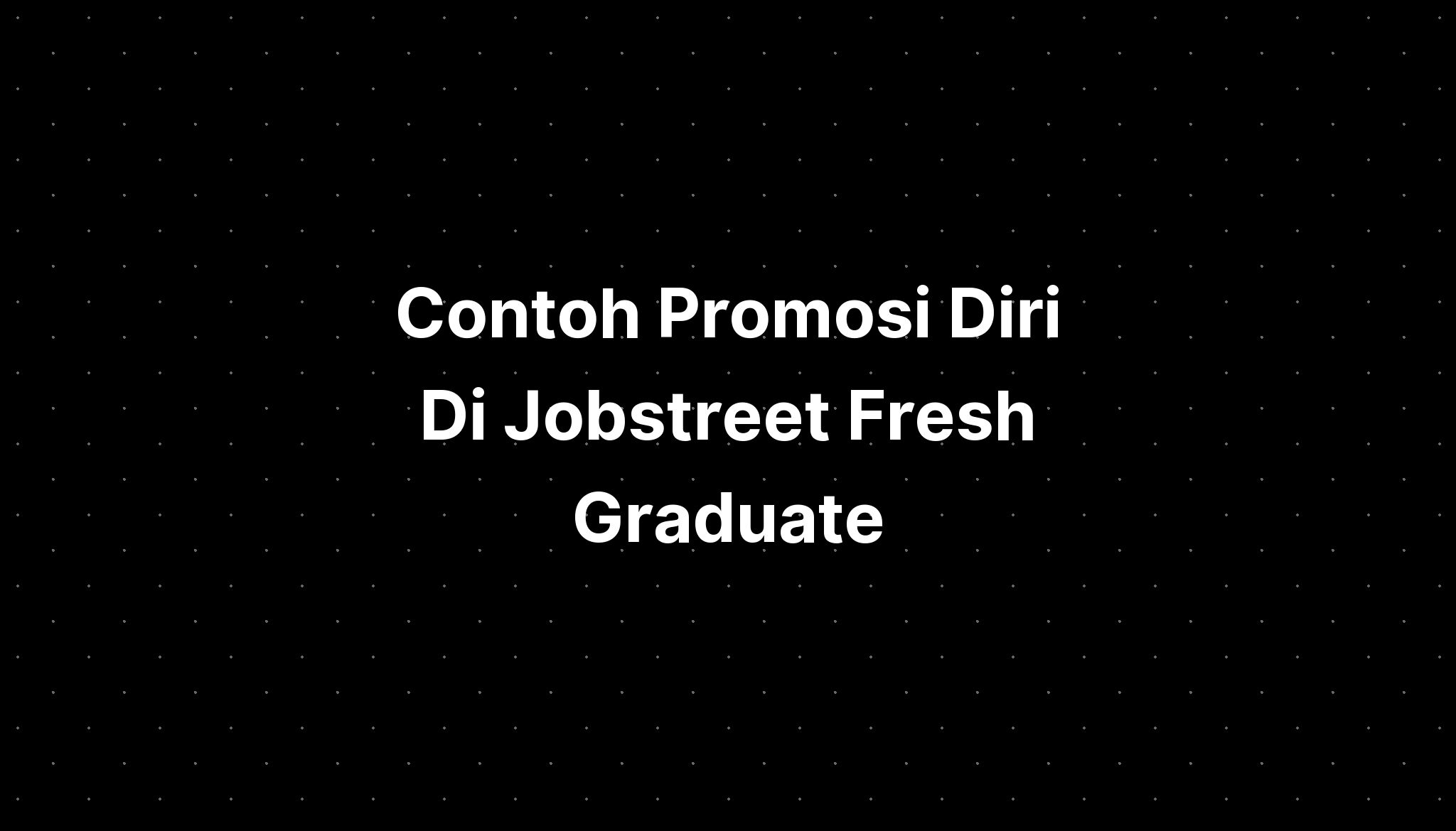 Contoh Promosi Diri Di Jobstreet Fresh Graduate - IMAGESEE